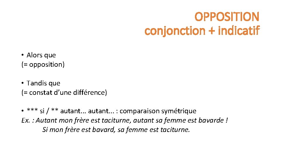OPPOSITION conjonction + indicatif • Alors que (= opposition) • Tandis que (= constat