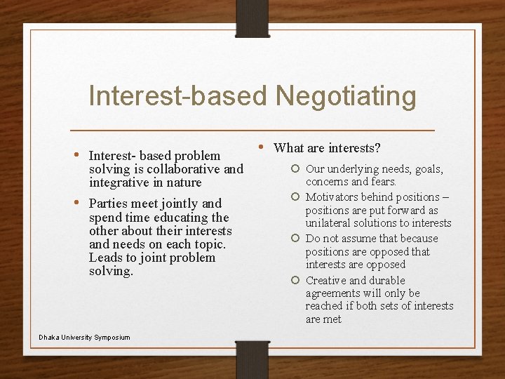 Interest-based Negotiating • Interest- based problem solving is collaborative and integrative in nature •