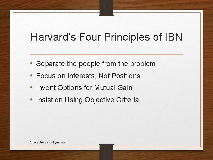 Harvard’s Four Principles of IBN • • Separate the people from the problem Focus