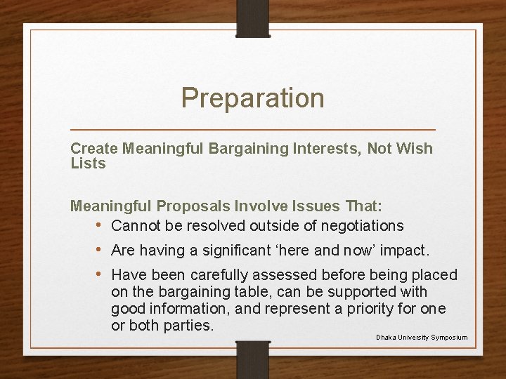 Preparation Create Meaningful Bargaining Interests, Not Wish Lists Meaningful Proposals Involve Issues That: •