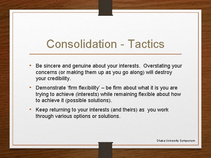 Consolidation - Tactics • Be sincere and genuine about your interests. Overstating your concerns