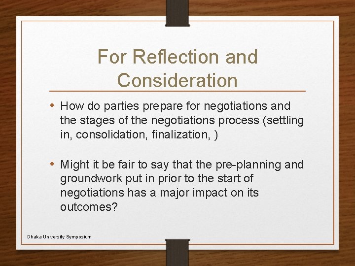 For Reflection and Consideration • How do parties prepare for negotiations and the stages