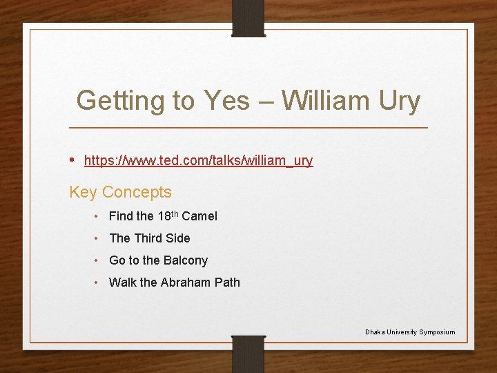 Getting to Yes – William Ury • https: //www. ted. com/talks/william_ury Key Concepts •