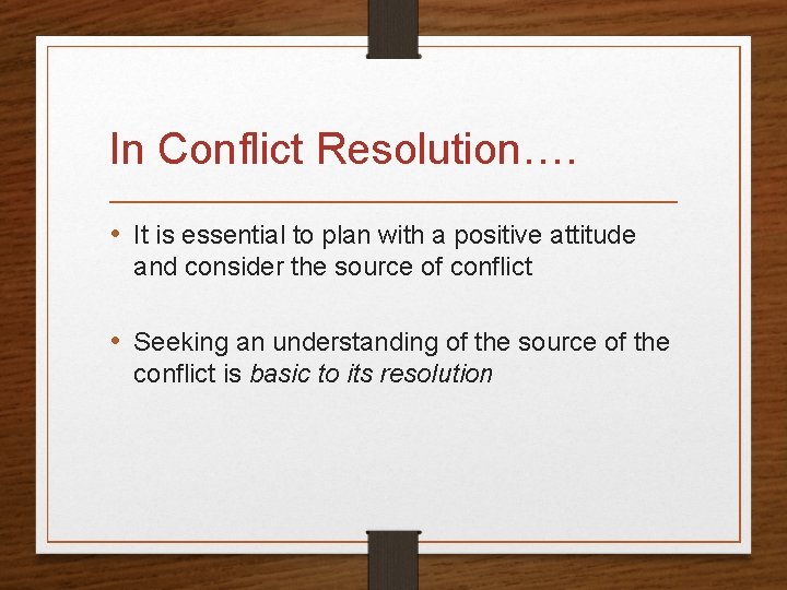 In Conflict Resolution…. • It is essential to plan with a positive attitude and