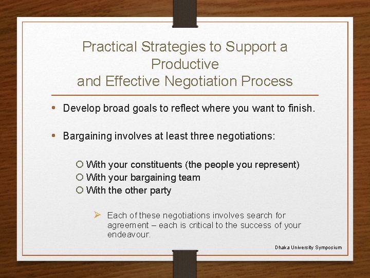 Practical Strategies to Support a Productive and Effective Negotiation Process • Develop broad goals