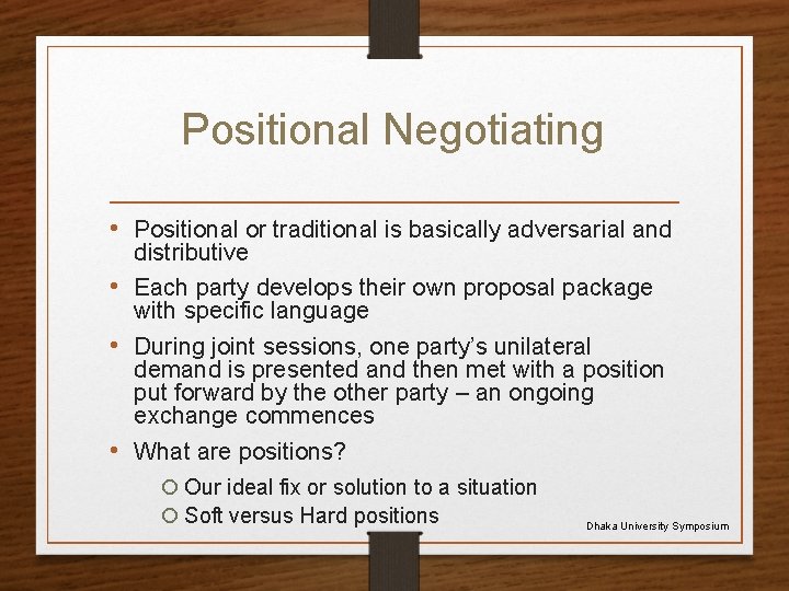 Positional Negotiating • Positional or traditional is basically adversarial and distributive • Each party