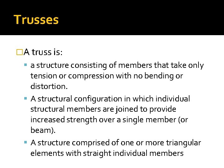 Trusses �A truss is: a structure consisting of members that take only tension or