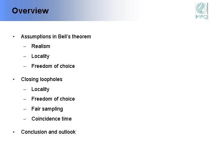 Overview • Assumptions in Bell’s theorem - Realism - Locality - Freedom of choice