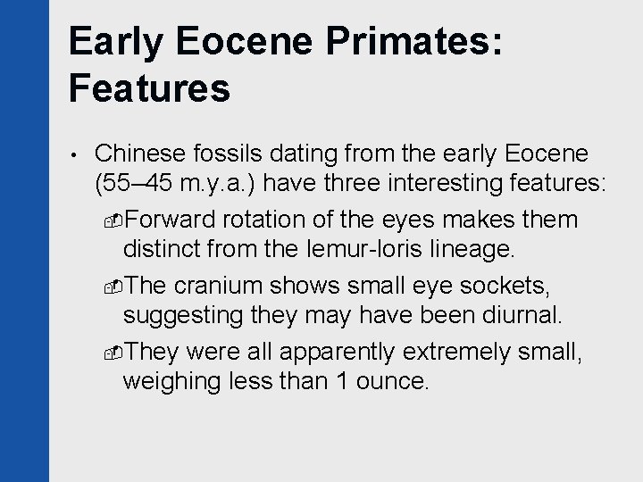 Early Eocene Primates: Features • Chinese fossils dating from the early Eocene (55– 45