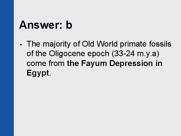 Answer: b • The majority of Old World primate fossils of the Oligocene epoch