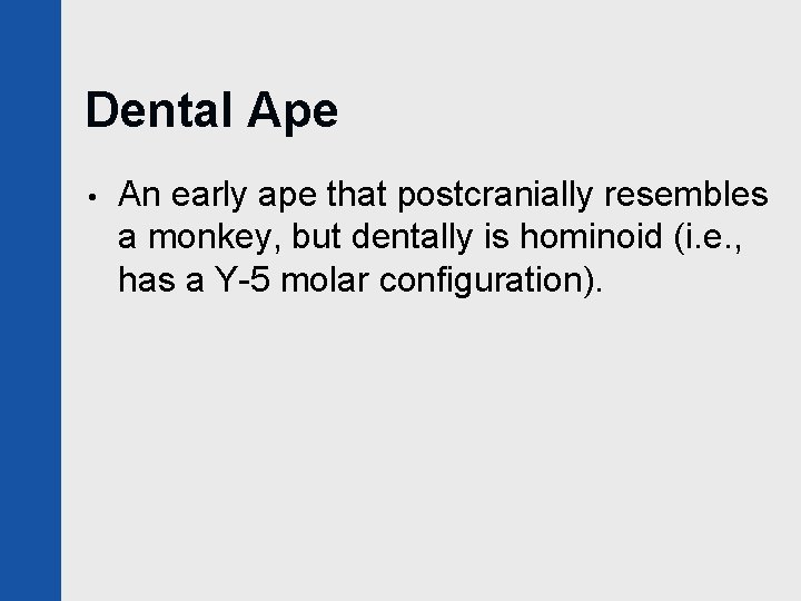 Dental Ape • An early ape that postcranially resembles a monkey, but dentally is