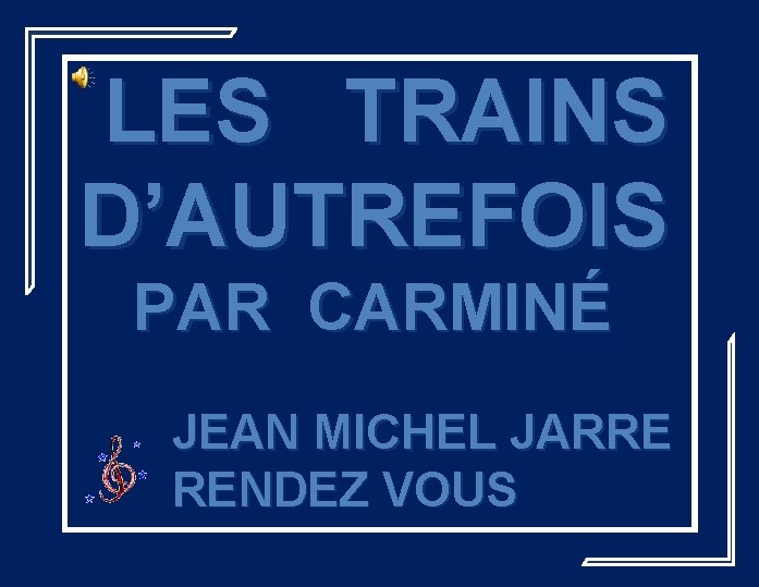 LES TRAINS D’AUTREFOIS PAR CARMINÉ JEAN MICHEL JARRE RENDEZ VOUS 