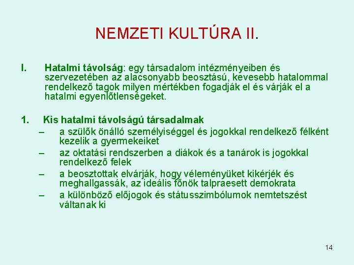 NEMZETI KULTÚRA II. I. Hatalmi távolság: egy társadalom intézményeiben és szervezetében az alacsonyabb beosztású,