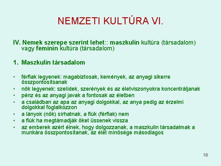 NEMZETI KULTÚRA VI. IV. Nemek szerepe szerint lehet: : maszkulin kultúra (társadalom) vagy feminin NEMZETI KULTÚRA VI. IV. Nemek szerepe szerint lehet: : maszkulin kultúra (társadalom) vagy feminin