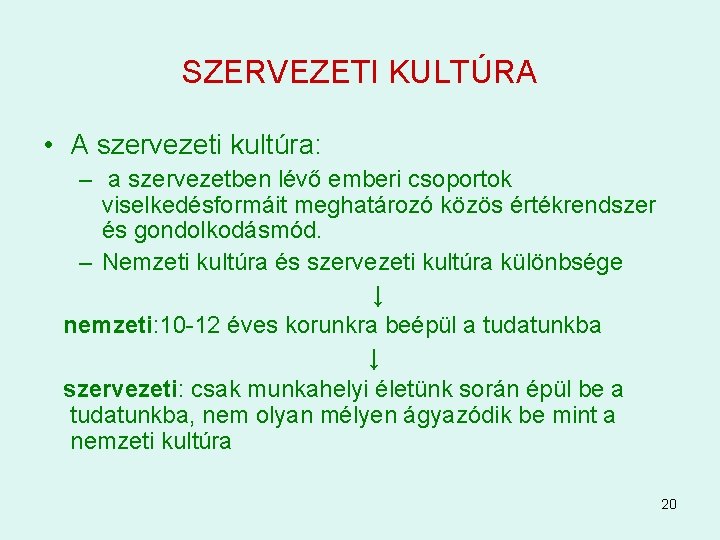 SZERVEZETI KULTÚRA • A szervezeti kultúra: – a szervezetben lévő emberi csoportok viselkedésformáit meghatározó