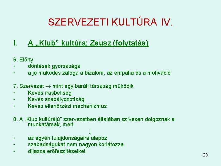 SZERVEZETI KULTÚRA IV. I. A „Klub” kultúra: Zeusz (folytatás) 6. Előny: • döntések gyorsasága