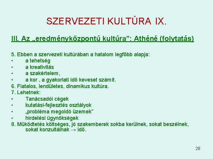 SZERVEZETI KULTÚRA IX. III. Az „eredményközpontú kultúra”: Athéné (folytatás) 5. Ebben a szervezeti kultúrában SZERVEZETI KULTÚRA IX. III. Az „eredményközpontú kultúra”: Athéné (folytatás) 5. Ebben a szervezeti kultúrában