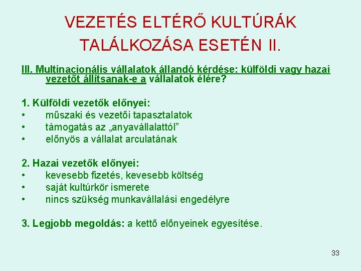 VEZETÉS ELTÉRŐ KULTÚRÁK TALÁLKOZÁSA ESETÉN II. III. Multinacionális vállalatok állandó kérdése: külföldi vagy hazai