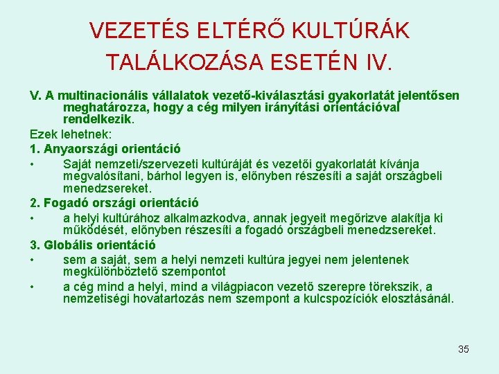 VEZETÉS ELTÉRŐ KULTÚRÁK TALÁLKOZÁSA ESETÉN IV. V. A multinacionális vállalatok vezető-kiválasztási gyakorlatát jelentősen meghatározza,