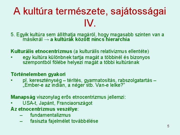 A kultúra természete, sajátosságai IV. 5. Egyik kultúra sem állíthatja magáról, hogy magasabb szinten A kultúra természete, sajátosságai IV. 5. Egyik kultúra sem állíthatja magáról, hogy magasabb szinten