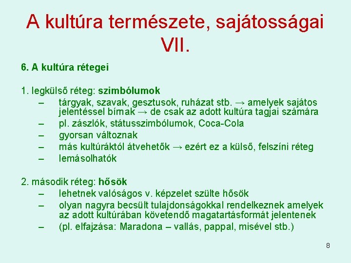 A kultúra természete, sajátosságai VII. 6. A kultúra rétegei 1. legkülső réteg: szimbólumok –