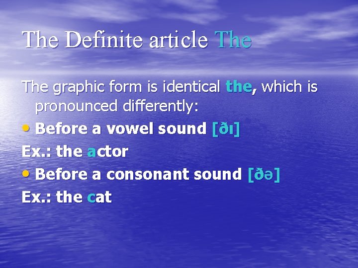 The Definite article The graphic form is identical the, which is pronounced differently: •
