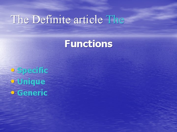 The Definite article The Functions • Specific • Unique • Generic 