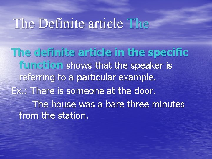 The Definite article The definite article in the specific function shows that the speaker