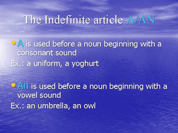 The Indefinite article A/AN • A is used before a noun beginning with a