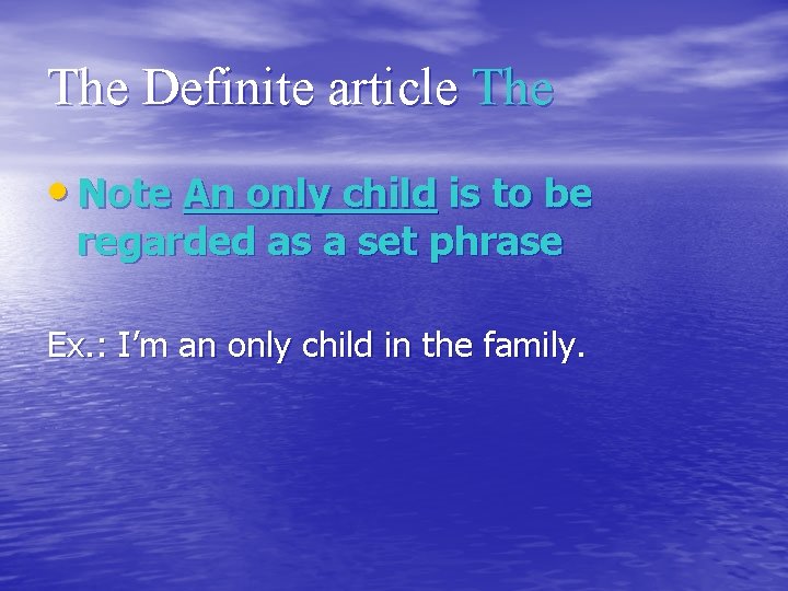 The Definite article The • Note An only child is to be regarded as