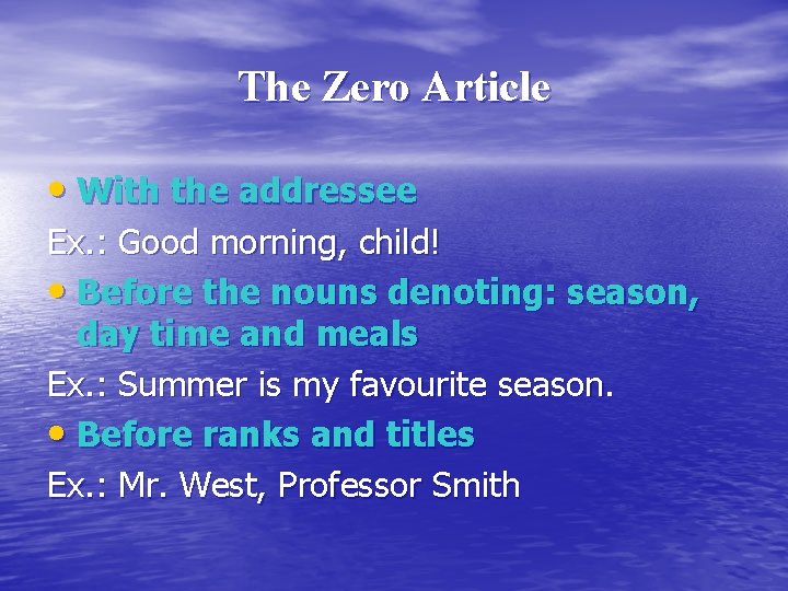 The Zero Article • With the addressee Ex. : Good morning, child! • Before