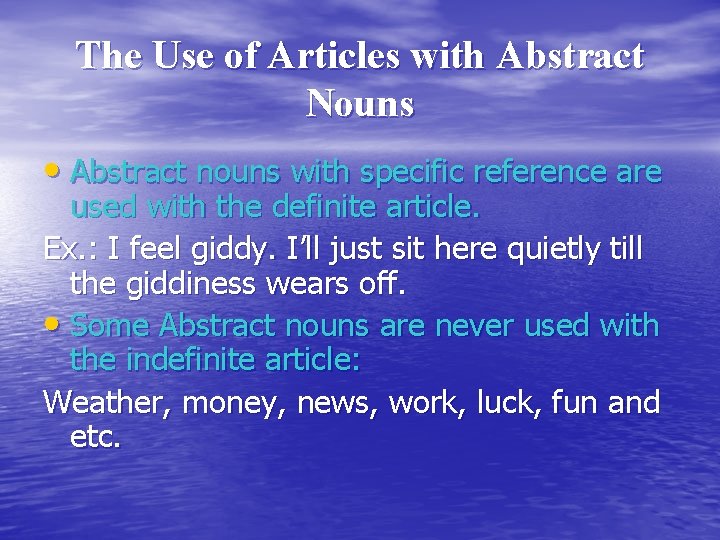 The Use of Articles with Abstract Nouns • Abstract nouns with specific reference are