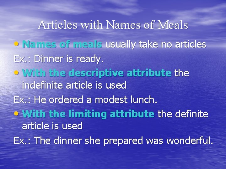 Articles with Names of Meals • Names of meals usually take no articles Ex.