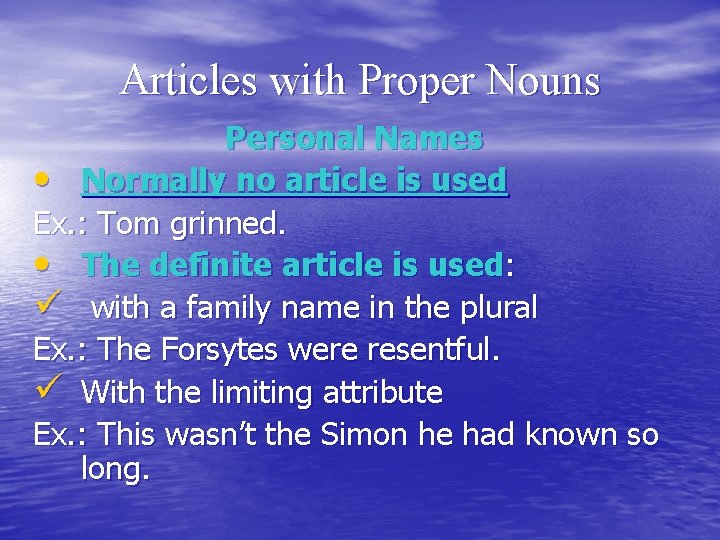 Articles with Proper Nouns Personal Names • Normally no article is used Ex. :