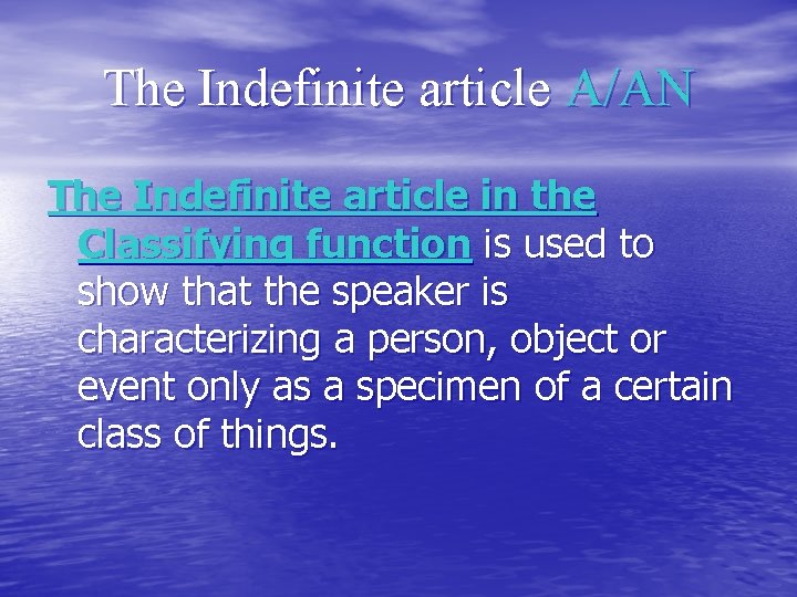 The Indefinite article A/AN The Indefinite article in the Classifying function is used to