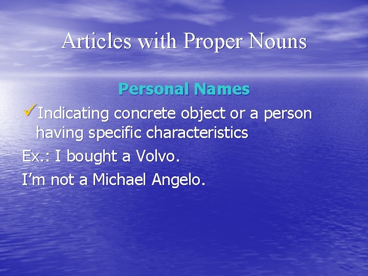 Articles with Proper Nouns Personal Names üIndicating concrete object or a person having specific