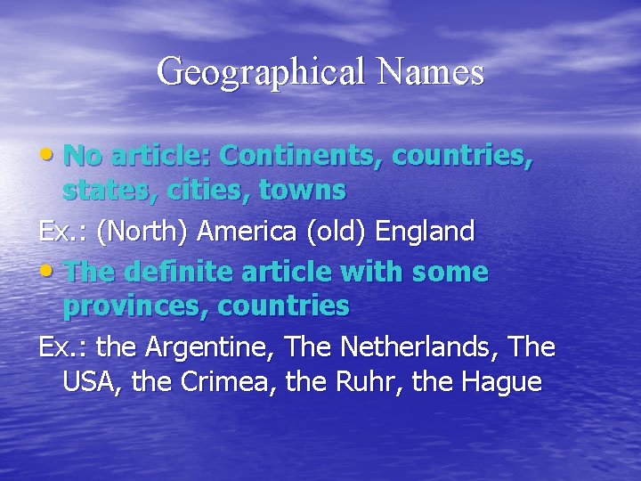 Geographical Names • No article: Continents, countries, states, cities, towns Ex. : (North) America