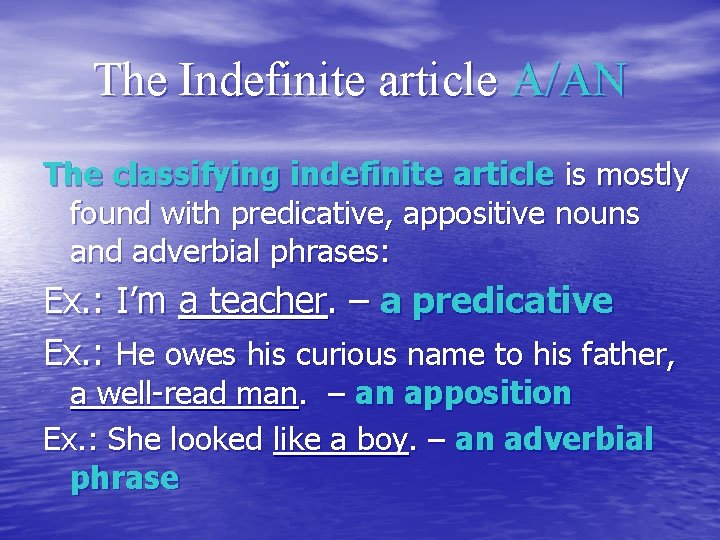 The Indefinite article A/AN The classifying indefinite article is mostly found with predicative, appositive