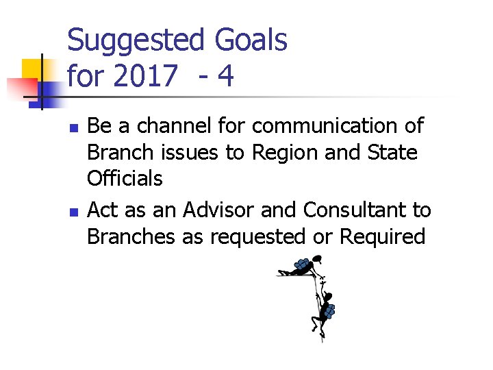 Suggested Goals for 2017 - 4 n n Be a channel for communication of
