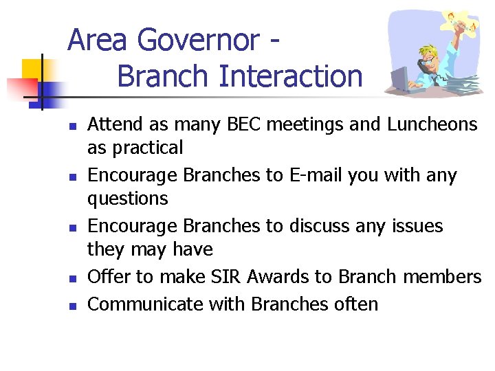 Area Governor Branch Interaction n n Attend as many BEC meetings and Luncheons as