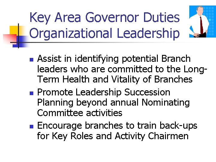 Key Area Governor Duties Organizational Leadership n n n Assist in identifying potential Branch