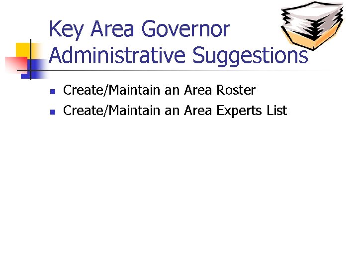 Key Area Governor Administrative Suggestions n n Create/Maintain an Area Roster Create/Maintain an Area