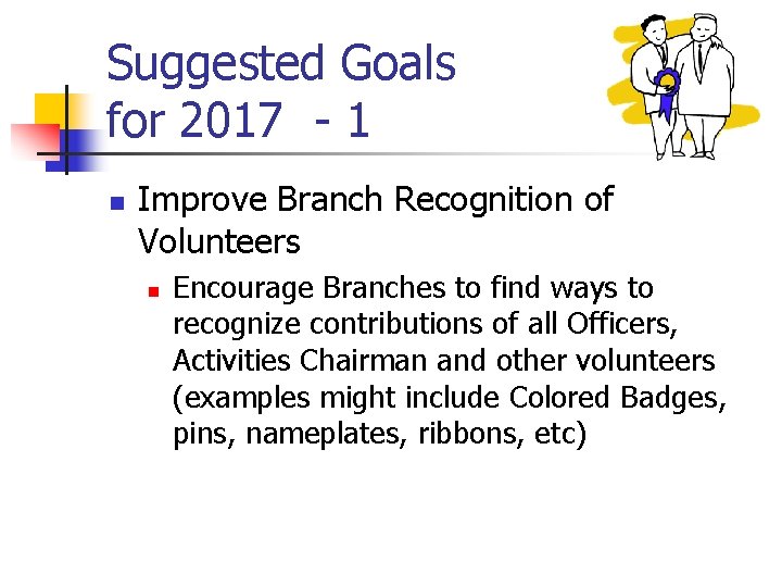 Suggested Goals for 2017 - 1 n Improve Branch Recognition of Volunteers n Encourage