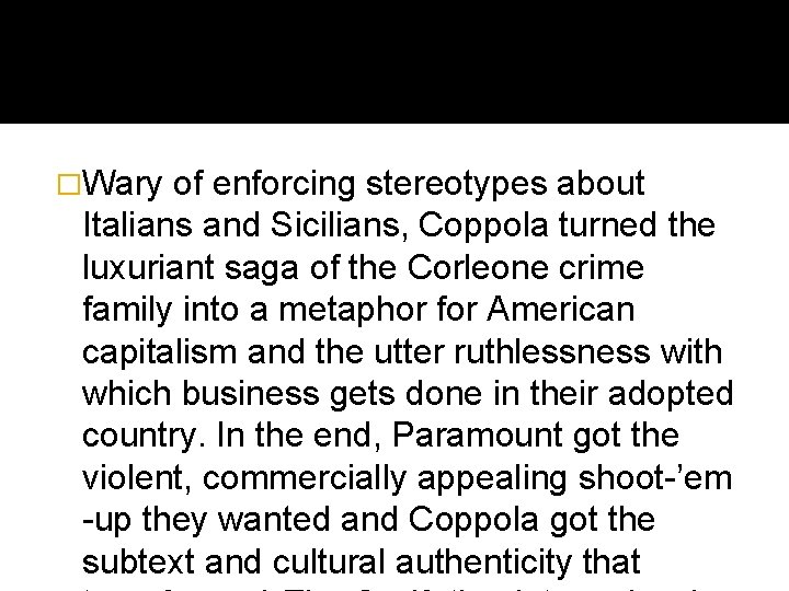 �Wary of enforcing stereotypes about Italians and Sicilians, Coppola turned the luxuriant saga of