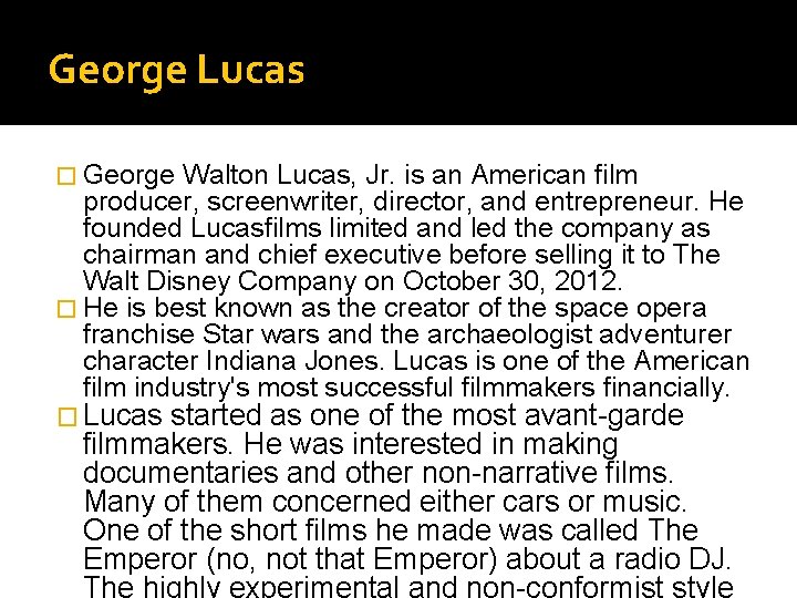 George Lucas � George Walton Lucas, Jr. is an American film producer, screenwriter, director,