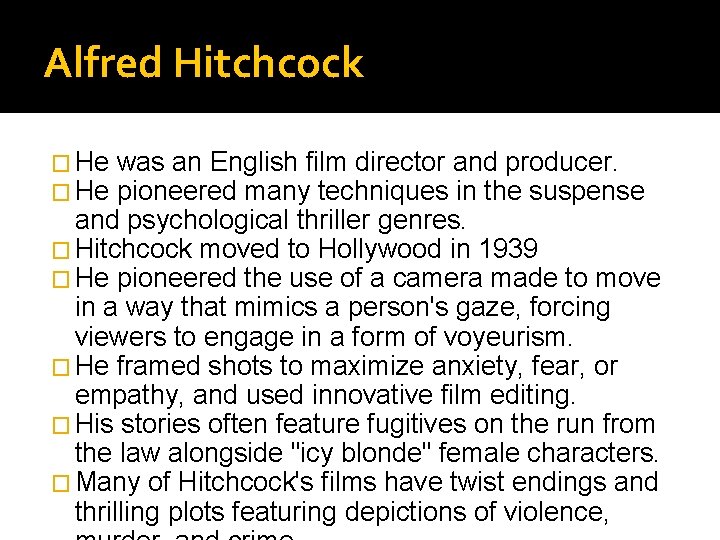 Alfred Hitchcock � He was an English film director and producer. pioneered many techniques