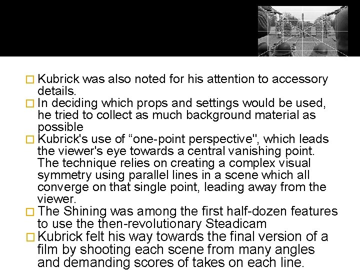 � Kubrick was also noted for his attention to accessory details. � In deciding