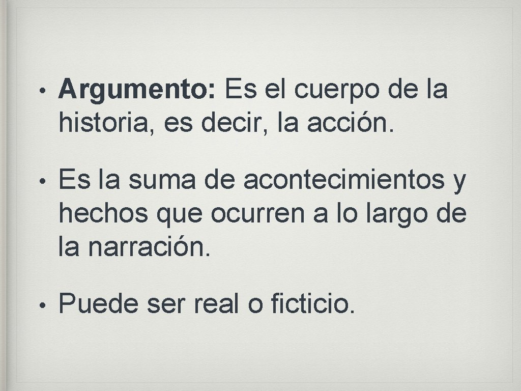  • Argumento: Es el cuerpo de la historia, es decir, la acción. •