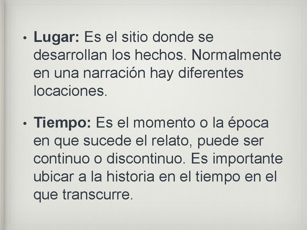  • Lugar: Es el sitio donde se desarrollan los hechos. Normalmente en una