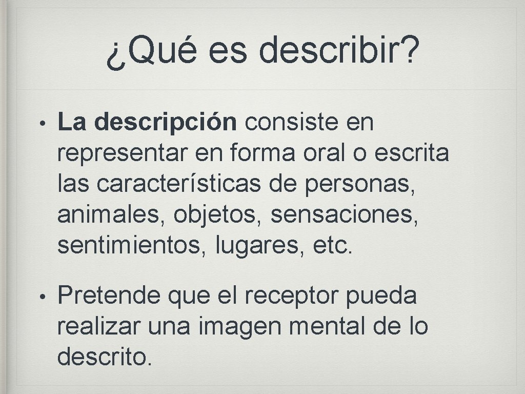 ¿Qué es describir? • La descripción consiste en representar en forma oral o escrita